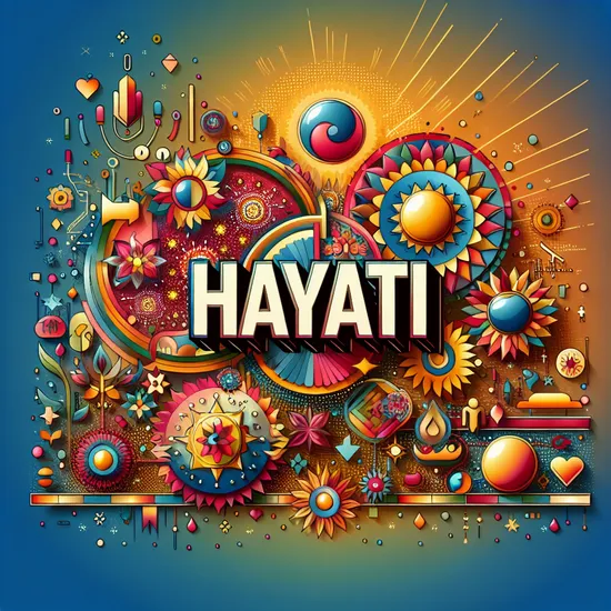 Hayati: Name Origin, Meaning, Popularity and Related Names