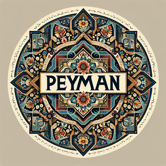 Peyman: Discover Its Meaning, Origins, Popularity, and Notable Namesakes